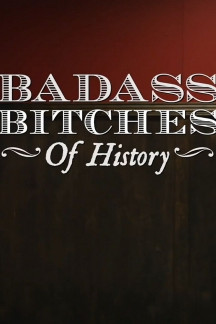 Badass Bitches of History
