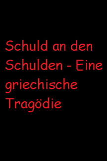Schuld an den Schulden - Eine griechische Tragödie