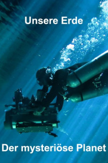 Unsere Erde, der mysteriöse Planet