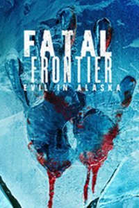 Cover Fatal Frontier: Evil in Alaska, Fatal Frontier: Evil in Alaska