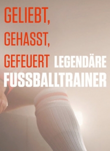 Geliebt, gehasst, gefeuert – Legendäre Fußballtrainer, Cover, HD, Serien Stream, ganze Folge